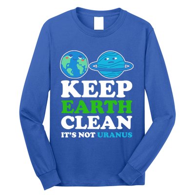 Keep Earth Clean Its Not Uranus Gift Long Sleeve Shirt