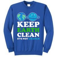 Keep Earth Clean Its Not Uranus Gift Sweatshirt