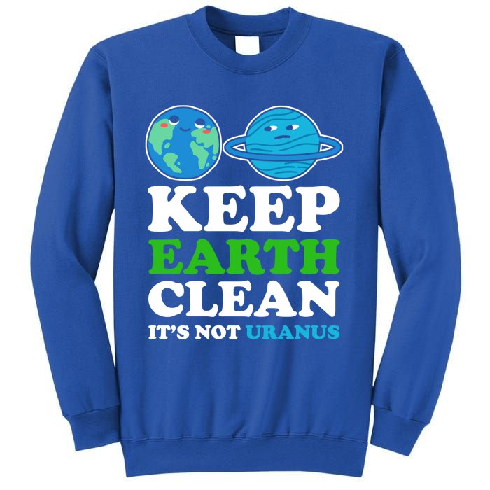 Keep Earth Clean Its Not Uranus Gift Sweatshirt