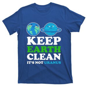 Keep Earth Clean Its Not Uranus Gift T-Shirt