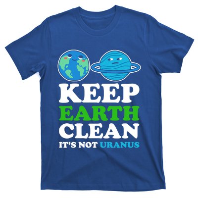 Keep Earth Clean Its Not Uranus Gift T-Shirt