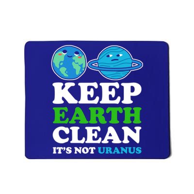 Keep Earth Clean Its Not Uranus Gift Mousepad