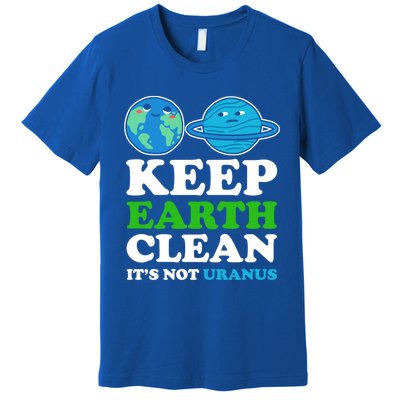 Keep Earth Clean Its Not Uranus Gift Premium T-Shirt