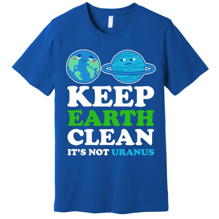 Keep Earth Clean Its Not Uranus Gift Premium T-Shirt