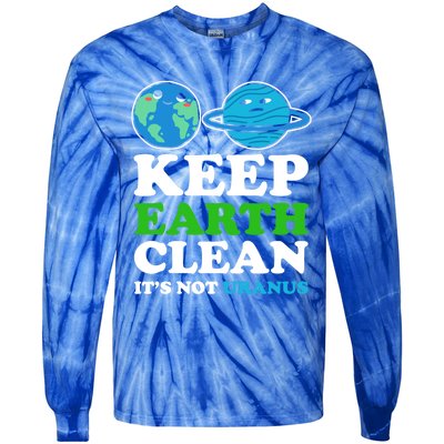 Keep Earth Clean Its Not Uranus Gift Tie-Dye Long Sleeve Shirt