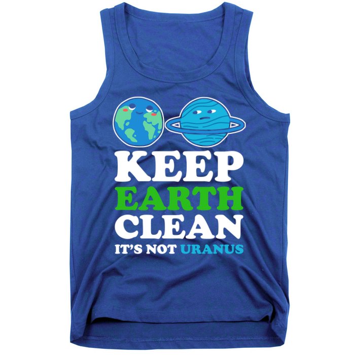 Keep Earth Clean Its Not Uranus Gift Tank Top