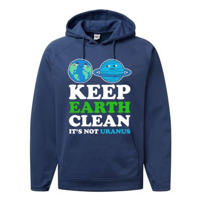 Keep Earth Clean Its Not Uranus Gift Performance Fleece Hoodie