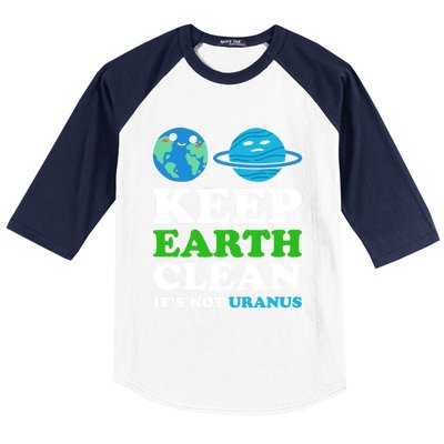 Keep Earth Clean Its Not Uranus Gift Baseball Sleeve Shirt