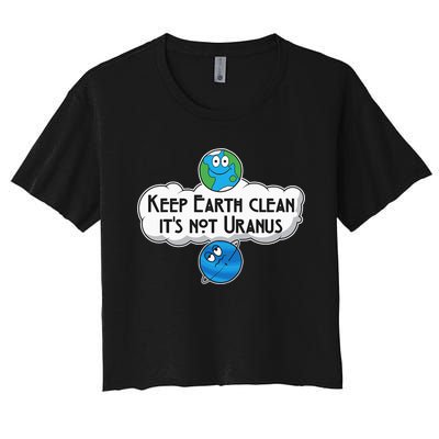 Keep Earth Clean It's Not Uranus funny Astronomy Space Women's Crop Top Tee