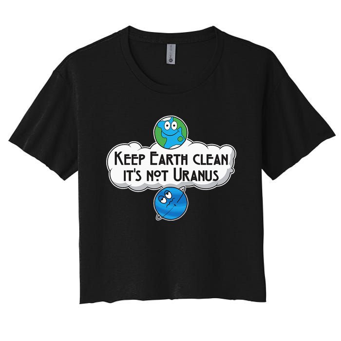 Keep Earth Clean It's Not Uranus funny Astronomy Space Women's Crop Top Tee