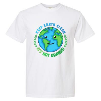 Keep Earth Clean It's Not Uranus EARTH DAY Garment-Dyed Heavyweight T-Shirt