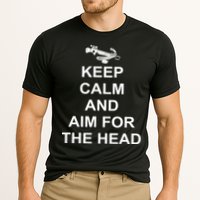 Keep Calm and Aim For The Head Performance Shirt
