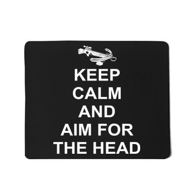 Keep Calm and Aim For The Head Mousepad