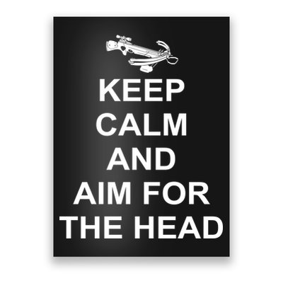 Keep Calm and Aim For The Head Poster