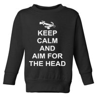 Keep Calm and Aim For The Head Toddler Sweatshirt