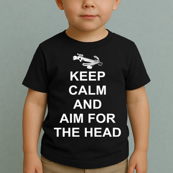 Keep Calm and Aim For The Head Toddler T-Shirt