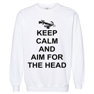 Keep Calm and Aim For The Head Garment-Dyed Sweatshirt