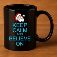 Keep Calm And Believe On Santa Christmas 11oz C Handle Ceramic Mug