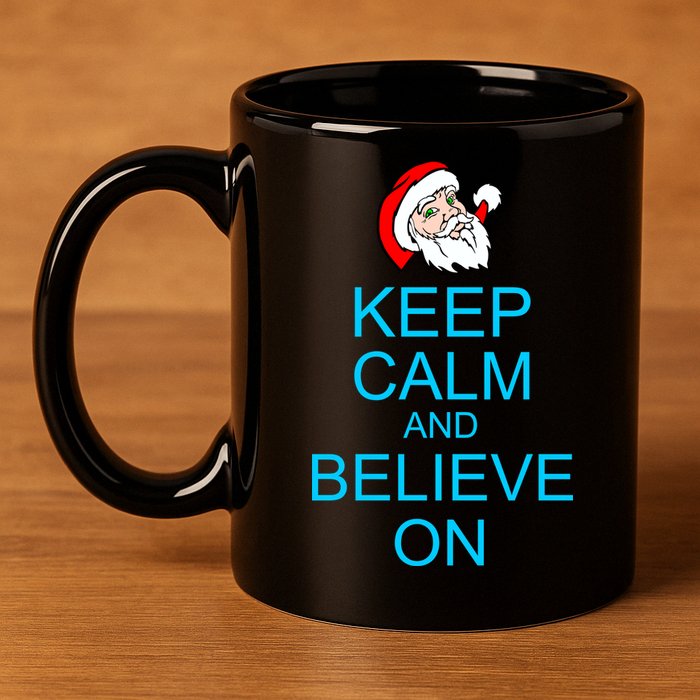 Keep Calm And Believe On Santa Christmas 11oz C Handle Ceramic Mug