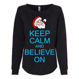 Keep Calm And Believe On Santa Christmas Womens California Wash Sweatshirt