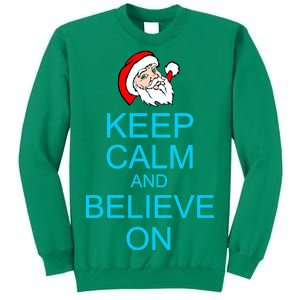 Keep Calm And Believe On Santa Christmas Sweatshirt