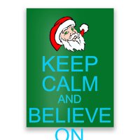 Keep Calm And Believe On Santa Christmas Poster