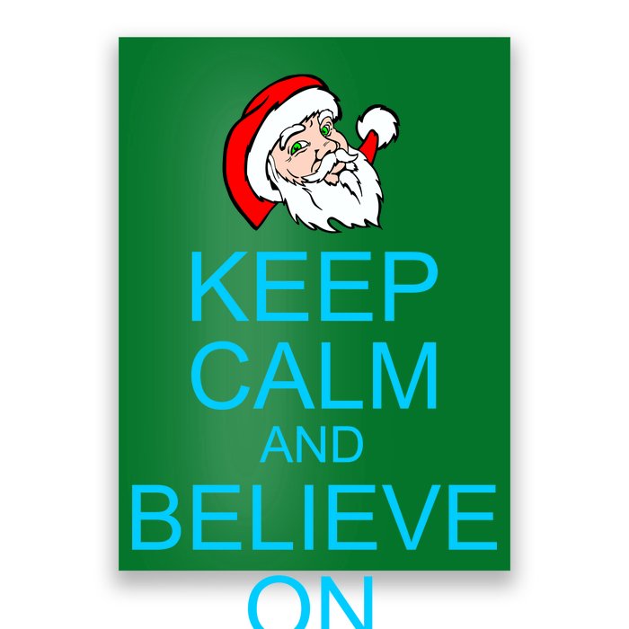 Keep Calm And Believe On Santa Christmas Poster