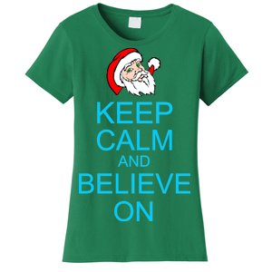 Keep Calm And Believe On Santa Christmas Women's T-Shirt