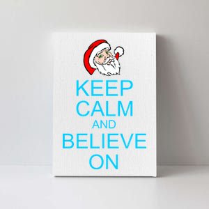 Keep Calm And Believe On Santa Christmas Canvas