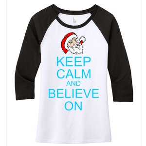 Keep Calm And Believe On Santa Christmas Women's Tri-Blend 3/4-Sleeve Raglan Shirt