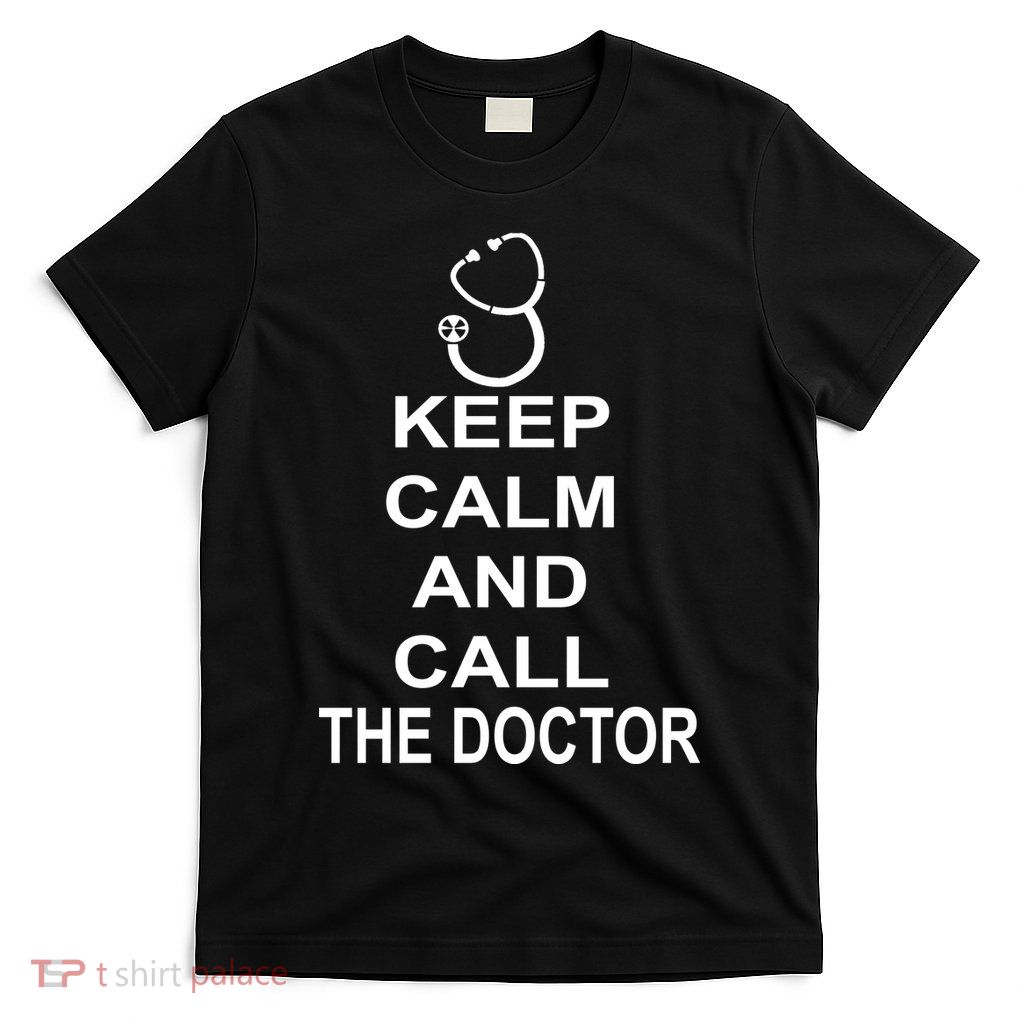 Keep Calm and Call The Doctor T-Shirt
