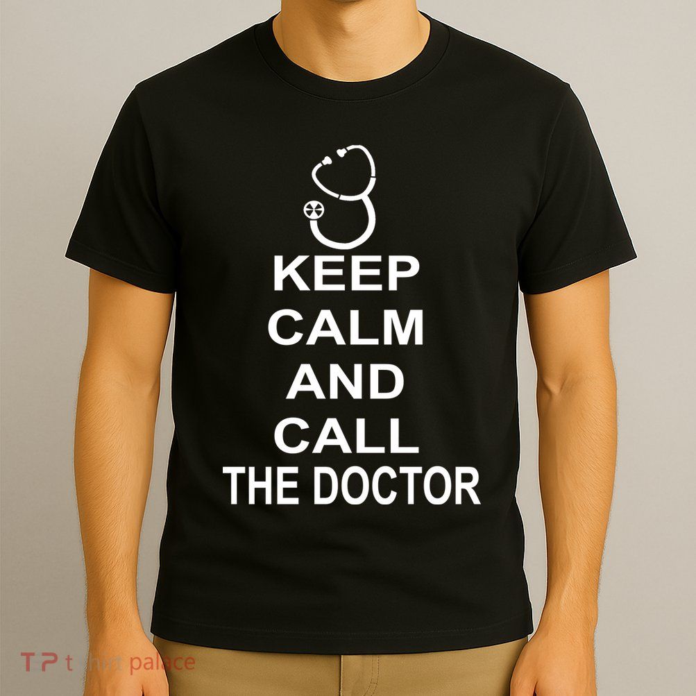 Keep Calm and Call The Doctor T-Shirt
