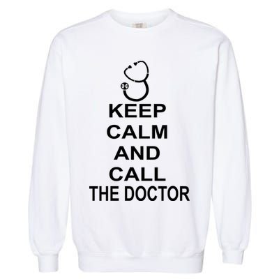 Keep Calm and Call The Doctor Garment-Dyed Sweatshirt