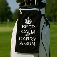 Keep Calm and Carry a Gun Golf Towel