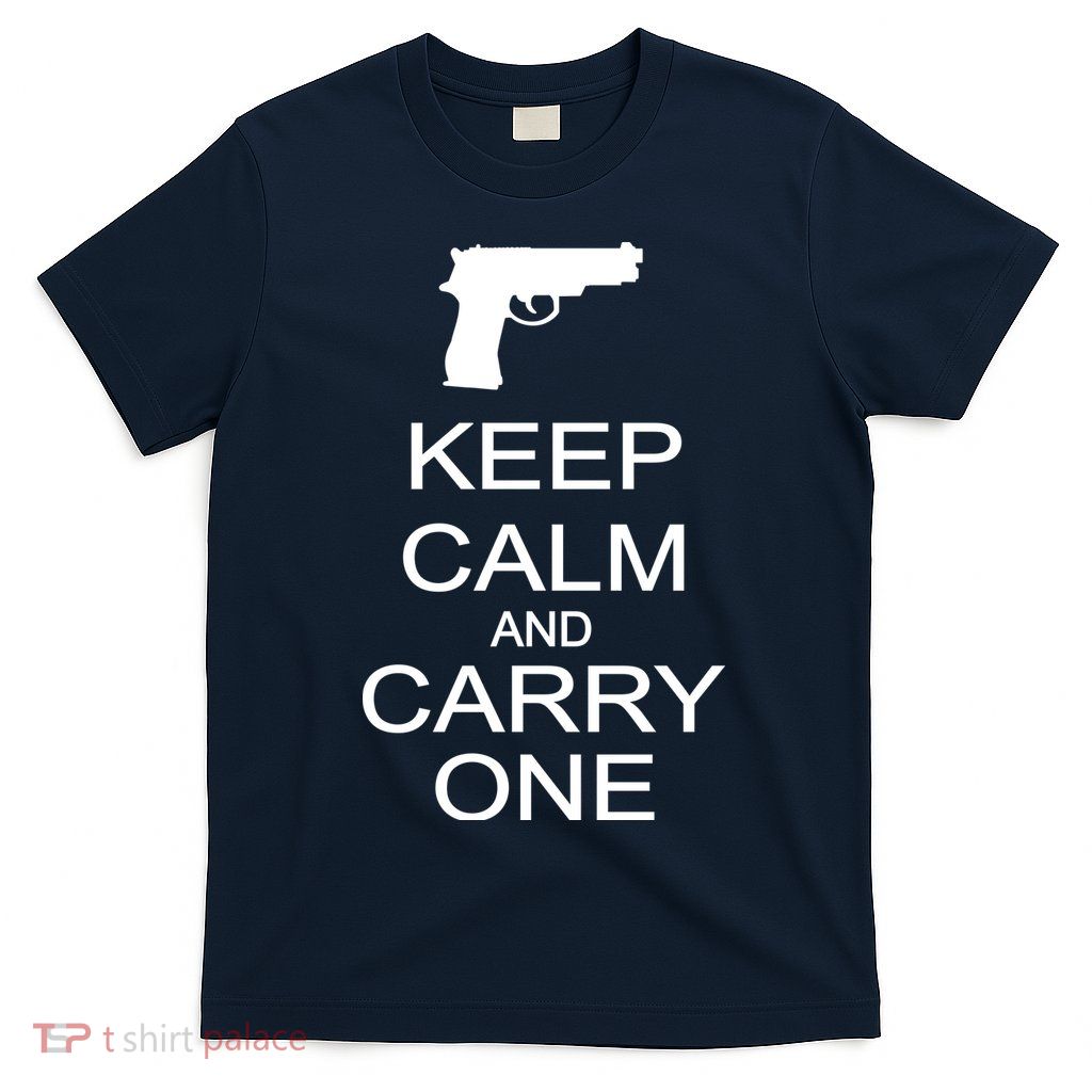 Keep Calm And Carry One T-Shirt