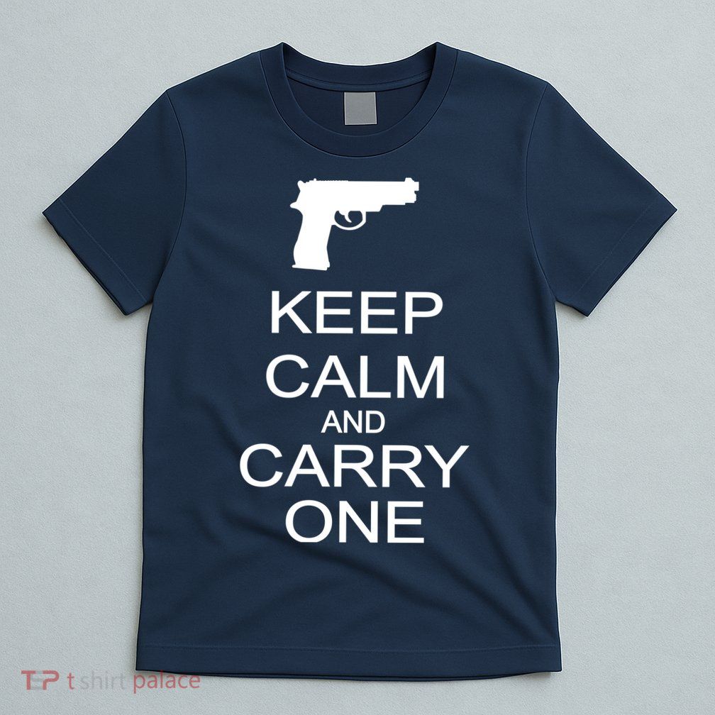Keep Calm And Carry One T-Shirt