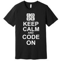 Keep Calm and Code On Premium T-Shirt
