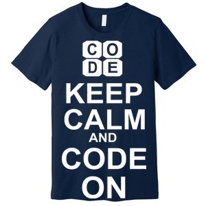 Keep Calm and Code On Premium T-Shirt