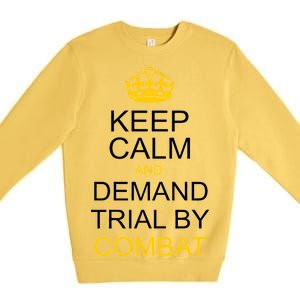 Keep Calm and Demand Trial By Combat Premium Crewneck Sweatshirt