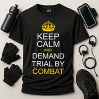 Keep Calm and Demand Trial By Combat Performance Shirt