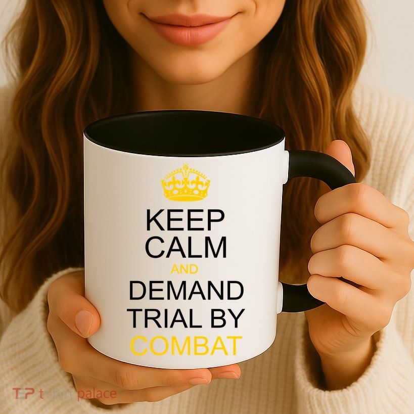 Keep Calm and Demand Trial By Combat Mug