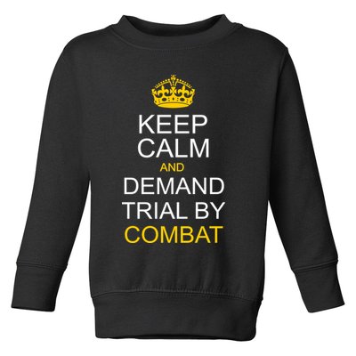 Keep Calm and Demand Trial By Combat Toddler Sweatshirt