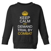 Keep Calm and Demand Trial By Combat Toddler Sweatshirt