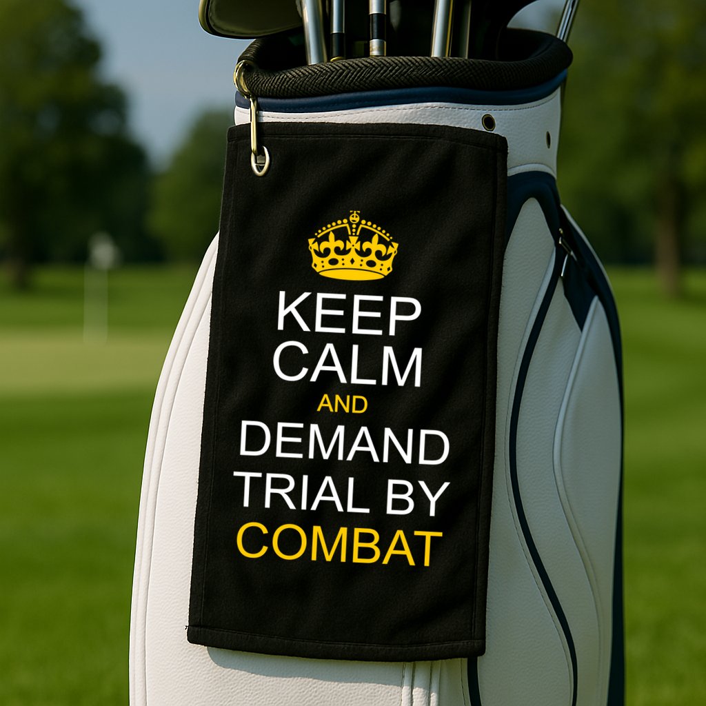 Keep Calm and Demand Trial By Combat Golf Towel