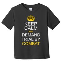 Keep Calm and Demand Trial By Combat Toddler T-Shirt