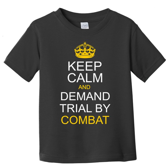 Keep Calm and Demand Trial By Combat Toddler T-Shirt