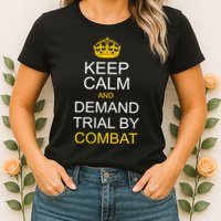 Keep Calm and Demand Trial By Combat Womens T-Shirt