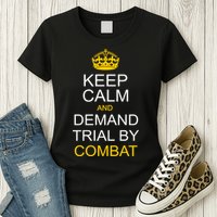 Keep Calm and Demand Trial By Combat Womens T-Shirt