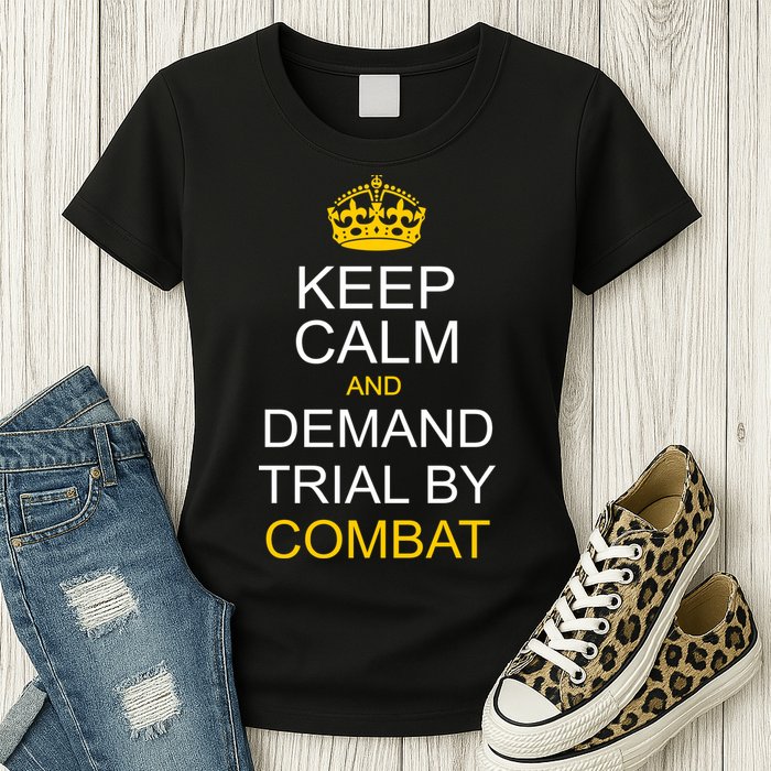 Keep Calm and Demand Trial By Combat Womens T-Shirt
