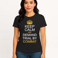 Keep Calm and Demand Trial By Combat Womens T-Shirt